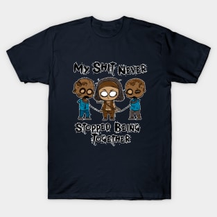 My Shit Never Stopped Being Together T-Shirt